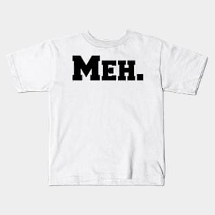 Meh. Kids T-Shirt